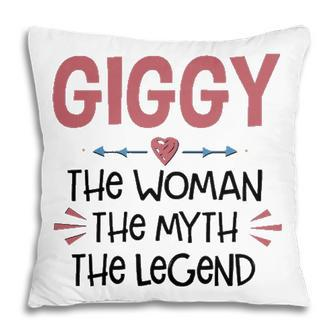 Giggy Grandma Gift Giggy The Woman The Myth The Legend Pillow - Seseable