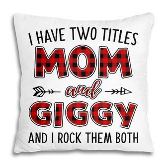 Giggy Grandma Gift I Have Two Titles Mom And Giggy Pillow | Seseable UK