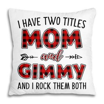 Gimmy Grandma Gift I Have Two Titles Mom And Gimmy Pillow - Seseable