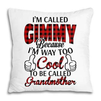 Gimmy Grandma Gift Im Called Gimmy Because Im Too Cool To Be Called Grandmother Pillow - Seseable