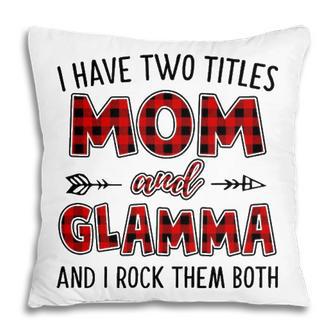 Glamma Grandma Gift I Have Two Titles Mom And Glamma Pillow | Seseable UK