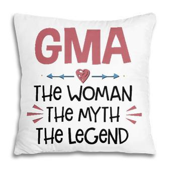 Gma Grandma Gift Gma The Woman The Myth The Legend Pillow - Seseable