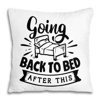 Going Back To Bed After This Sarcastic Funny Quote Black Color Pillow - Seseable