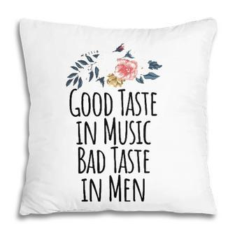 Good Taste In Music Bad In Men Taste Saying Humor Tee Pillow - Seseable