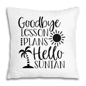 Goodbye Lesson Plans Hello Suntan Last Day Of School Teacher Life Summer Vacation Sun & Palm Trees Pillow - Seseable