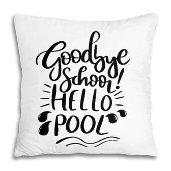 Goodbye School Hello Pool Last Day Of School Funny Summer Pillow - Seseable