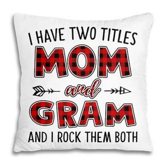 Gram Grandma Gift I Have Two Titles Mom And Gram Pillow - Seseable