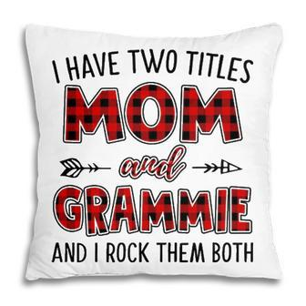 Grammie Grandma Gift I Have Two Titles Mom And Grammie Pillow - Seseable