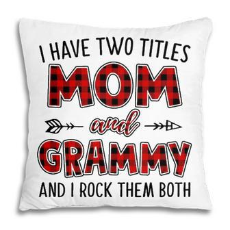 Grammy Grandma Gift I Have Two Titles Mom And Grammy Pillow - Seseable