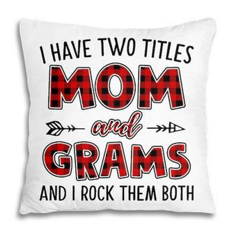 Grams Grandma Gift I Have Two Titles Mom And Grams Pillow - Seseable