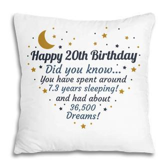 Happy 20Th Birthday Did You Know You Have Spent Around 7 Years Sleeping And Had About 36500 Dreams Since 2002 Pillow - Seseable