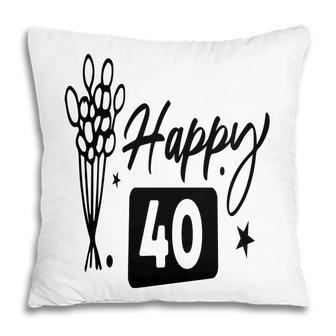 Happy 40 Flowers Happy 40Th Birthday Funny Present Pillow - Seseable