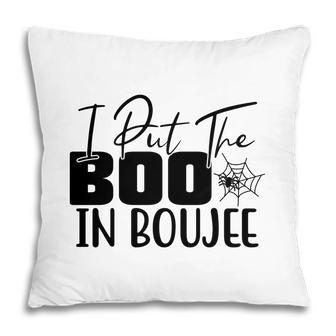 Happy Halloween Gift I Put The Boo In Boujee Pillow - Seseable