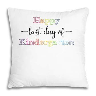 Happy Last Day Of Kindergarten For Teacher Student Pillow - Seseable