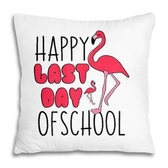 Happy Last Day Of School Flamingo Funny Saying For Teacher Pillow - Seseable