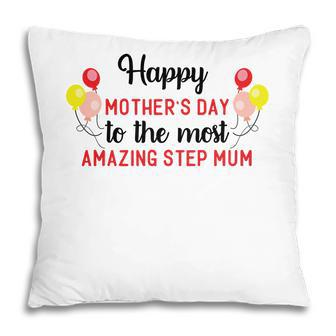 Happy Mothers Day To The Most Amazing Step Mum Gift Stepmom Pillow - Seseable