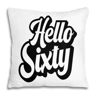Hello Sixty Basic Graphic 60Th Birthday Pillow - Seseable