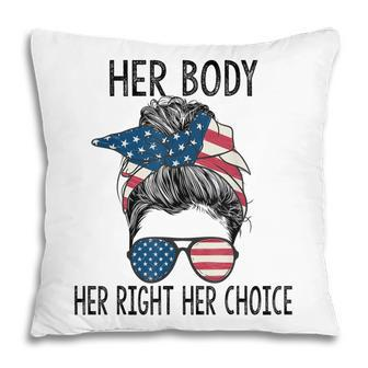 Her Body Her Right Her Choice Messy Bun Us Flag Pro Choice Pillow - Seseable