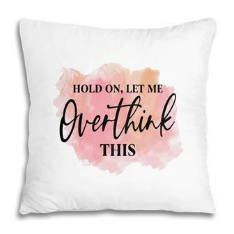 Hold On Let Me Overthink This Vintage Mothers Day Pillow - Seseable