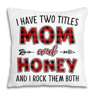 Honey Grandma Gift I Have Two Titles Mom And Honey Pillow - Seseable