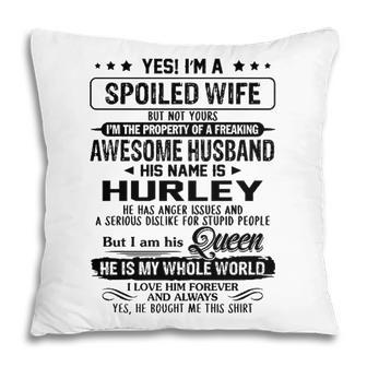 Hurley Name Gift Spoiled Wife Of Hurley Pillow - Seseable