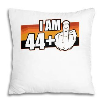 I Am 44 Plus Middle Finger 45 Years Old Funny 45Th Birthday Pillow - Seseable
