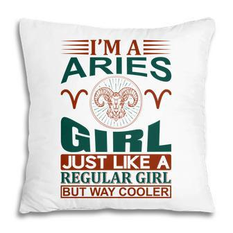 I Am A Aries Girl Just Like A Regular Girl But Way Cooler Birthday Gift Pillow - Seseable