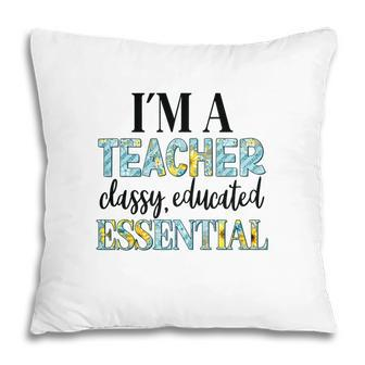 I Am A Teacher Classy Educated Essential Of Prestigious University Pillow - Seseable