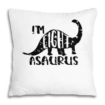 I Am Eight Asaurus Distressed And Happy My 8Th Birthday Pillow - Seseable