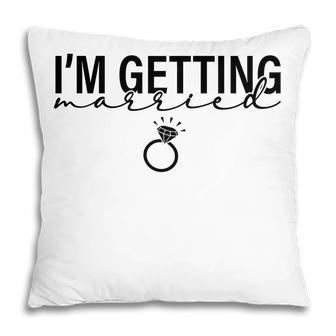 I Am Getting Married Great Ring For Couple Pillow - Seseable