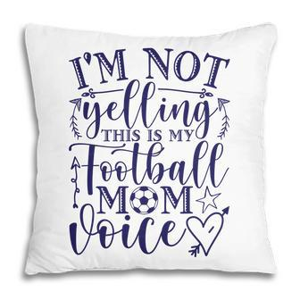 I Am Not Yelling This Is My Football Mom Blue Pillow - Seseable