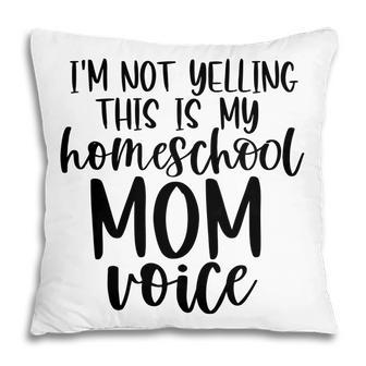 I Am Not Yelling This Is My Homeschool Mom Pillow - Seseable