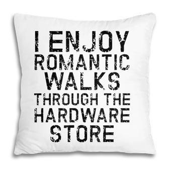 I Enjoy Romantic Walks Through The Hardware Store White Version Pillow - Seseable