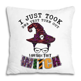 I Just Took Dna Test Turns Out Im 100 That Witch Halloween V3 Pillow - Seseable