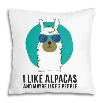 I Like Alpacas And Maybe Like 3 People Love Alpacas Pillow - Seseable