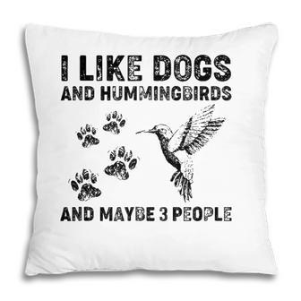 I Like Dogs And Hummingbirds And Maybe 3 People Pillow - Seseable