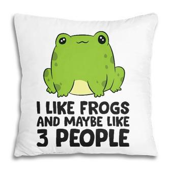 I Like Frogs And Maybe Like 3 People Pillow - Seseable