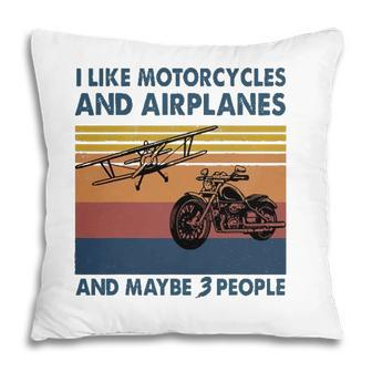 I Like Motorcycles And Airplanes And Maybe 3 People Pillow - Seseable