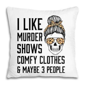 I Like Murder Shows Comfy Clothes And Maybe 3 People Leopard Pillow - Seseable