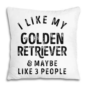 I Like My Golden Retriever And Maybe Like 3 People Dog Lover Pillow - Seseable