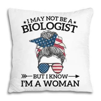I May Not Be A Biologist But I Know Im A Woman Mothers Day Pillow - Seseable