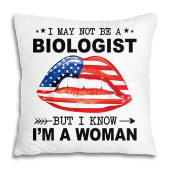 I May Not Be A Biologist But I Know Im A Woman Pillow - Seseable