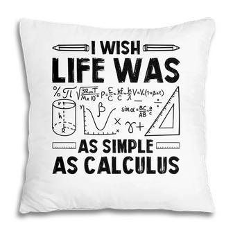 I Wish Life Was As Simple As Calculus Math Teacher Black Version Pillow - Seseable