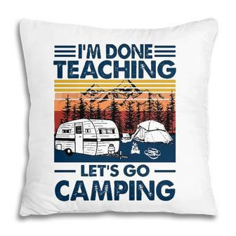 Im Done Teaching Lets Go Camping Vintage Version Pillow - Seseable
