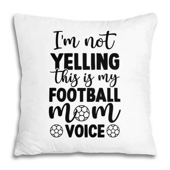 Im Not Yelling This Is My Football Mom Voice Full Black Pillow - Seseable