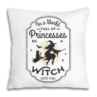 In A World Full Of Princesses Be A Witch Halloween Costume Pillow - Seseable