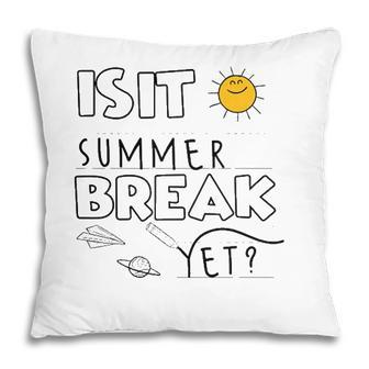 Is It Summer Break Yet Teacher End Of Year Last Day Pillow - Seseable