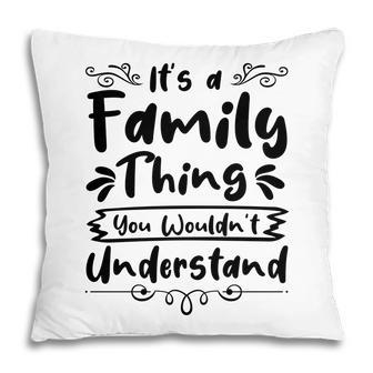 It Is A Family Thing You Wouldnt Understand Family Reunion Black Pillow - Seseable