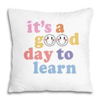 Its A Good Day To Learn Teacher Smile Great Pillow - Seseable