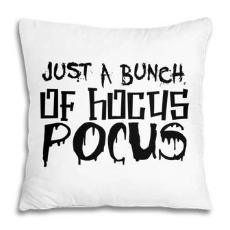 Its Just A Bunch Of Hocus Pocus Funny Halloween V2 Pillow - Seseable